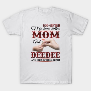 Vintage God Gifted Me Two Titles Mom And Deedee Wildflower Hands Flower Happy Mothers Day T-Shirt